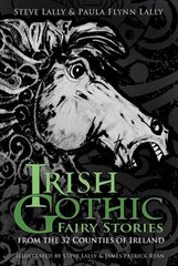 Irish Gothic Fairy Stories: From the 32 Counties of Ireland New edition цена и информация | Фантастика, фэнтези | kaup24.ee