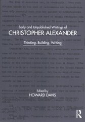 Early and Unpublished Writings of Christopher Alexander: Thinking, Building, Writing hind ja info | Arhitektuuriraamatud | kaup24.ee