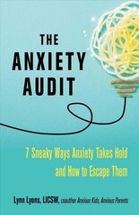 Anxiety Audit: Seven Sneaky Ways Anxiety Takes Hold and How to Escape Them hind ja info | Eneseabiraamatud | kaup24.ee