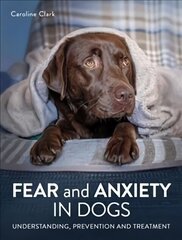 Fear and Anxiety in Dogs: Understanding, prevention and treatment цена и информация | Книги о питании и здоровом образе жизни | kaup24.ee