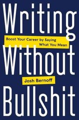 Writing Without Bullshit: Boost Your Career by Saying What You Mean цена и информация | Книги по экономике | kaup24.ee