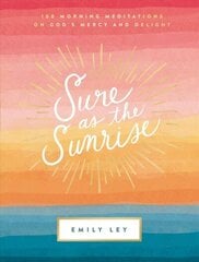 Sure as the Sunrise: 100 Morning Meditations on God's Mercy and Delight цена и информация | Духовная литература | kaup24.ee
