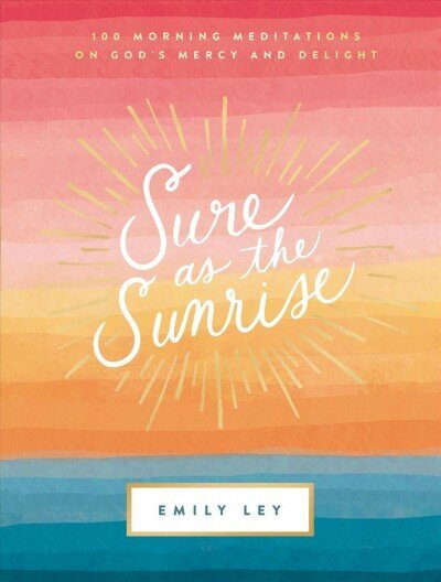Sure as the Sunrise: 100 Morning Meditations on God's Mercy and Delight цена и информация | Usukirjandus, religioossed raamatud | kaup24.ee