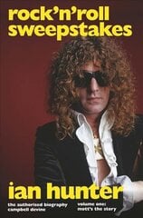 Rock'n'Roll Sweepstakes: The Official Biography of Ian Hunter (Volume 1) цена и информация | Биографии, автобиогафии, мемуары | kaup24.ee
