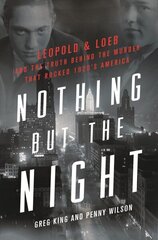 Nothing but the Night: Leopold & Loeb and the Truth Behind the Murder That Rocked 1920s America hind ja info | Elulooraamatud, biograafiad, memuaarid | kaup24.ee