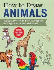 How to Draw Animals: Learn in 5 Easy Steps-Includes 60 Step-by-Step Instructions for Dogs, Cats, Birds, and More! цена и информация | Книги для подростков и молодежи | kaup24.ee