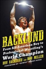 Backlund: From All-American Boy to Professional Wrestling's World Champion hind ja info | Tervislik eluviis ja toitumine | kaup24.ee