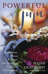 Powerful Juju: Goddesses, Music & Magic for Comfort, Guidance & Protection цена и информация | Самоучители | kaup24.ee