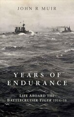 Years of Endurance: Life Aboard the Battlecruiser Tiger 1914-16: A Memoir of the Battlecruiser HMS Tiger 1914-16 цена и информация | Исторические книги | kaup24.ee