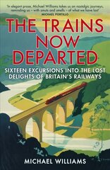 Trains Now Departed: Sixteen Excursions into the Lost Delights of Britain's Railways цена и информация | Путеводители, путешествия | kaup24.ee