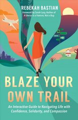 Blaze Your Own Trail: An Interactive Guide to Navigating Life with Confidence, Solidarity and Compassi hind ja info | Eneseabiraamatud | kaup24.ee