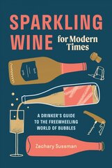 Sparkling Wine for Modern Times: A Drinker's Guide to the Freewheeling World of Bubbles hind ja info | Retseptiraamatud | kaup24.ee