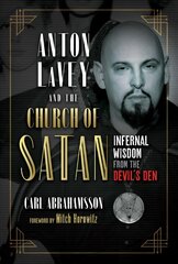 Anton LaVey and the Church of Satan: Infernal Wisdom from the Devil's Den hind ja info | Eneseabiraamatud | kaup24.ee