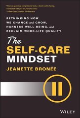 Self-Care Mindset - Rethinking How We Change and Grow, Harness Well-Being, and Reclaim Work-Life Quality: Rethinking How We Change and Grow, Harness Well-Being, and Reclaim Work-Life Quality цена и информация | Самоучители | kaup24.ee