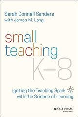 Small Teaching K-8 - Igniting the Teaching Spark with the Science of Learning цена и информация | Книги по социальным наукам | kaup24.ee
