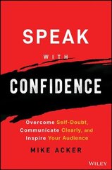 Speak with Confidence - Overcome Self-Doubt, Communicate Clearly, and Inspire Your Audience цена и информация | Книги по экономике | kaup24.ee