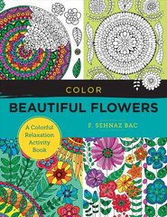 Color Beautiful Flowers: A Colorful Relaxation Activity Book hind ja info | Värviraamatud | kaup24.ee
