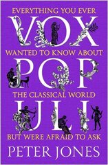 Vox Populi: Everything You Ever Wanted to Know about the Classical World but Were Afraid to Ask Main цена и информация | Исторические книги | kaup24.ee