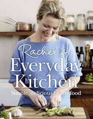 Rachel's Everyday Kitchen: Simple, Delicious Family Food цена и информация | Книги рецептов | kaup24.ee