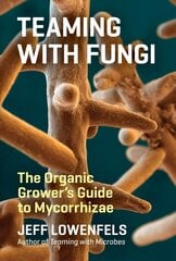 Teaming with Fungi: The Organic Grower's Guide to Mycorrhizae цена и информация | Книги по садоводству | kaup24.ee