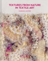 Textures from Nature in Textile Art: Natural inspiration for mixed-media and textile artists hind ja info | Kunstiraamatud | kaup24.ee