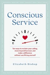 Conscious Service: Make a Difference Without Sacrificing Yourself hind ja info | Eneseabiraamatud | kaup24.ee