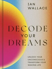 Decode Your Dreams: Unlock your unconscious and transform your waking life hind ja info | Eneseabiraamatud | kaup24.ee