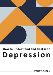 How to Understand and Deal with Depression: Everything You Need to Know to Manage Depression hind ja info | Eneseabiraamatud | kaup24.ee