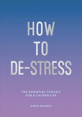 How to De-Stress: The Essential Toolkit for a Calmer Life цена и информация | Самоучители | kaup24.ee