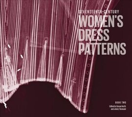Seventeenth-Century Women's Dress Patterns: Book Two, Book two hind ja info | Kunstiraamatud | kaup24.ee