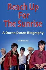 Reach Up For The Sunrise: A Duran Duran Biography цена и информация | Книги об искусстве | kaup24.ee