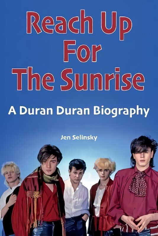 Reach Up For The Sunrise: A Duran Duran Biography hind ja info | Kunstiraamatud | kaup24.ee