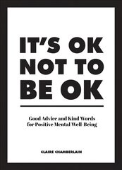 It's OK Not to Be OK: Good Advice and Kind Words for Positive Mental Well-Being цена и информация | Самоучители | kaup24.ee