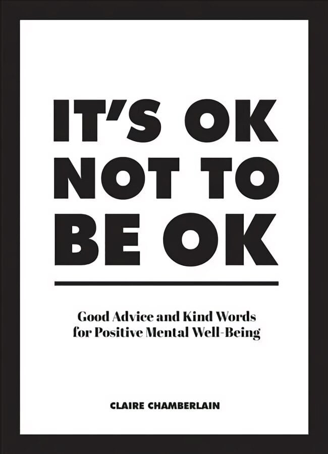 It's OK Not to Be OK: Good Advice and Kind Words for Positive Mental Well-Being цена и информация | Eneseabiraamatud | kaup24.ee