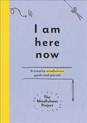 I Am Here Now: A creative mindfulness guide and journal цена и информация | Самоучители | kaup24.ee