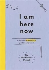 I Am Here Now: A creative mindfulness guide and journal цена и информация | Самоучители | kaup24.ee