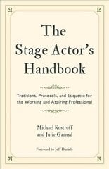 Stage Actor's Handbook: Traditions, Protocols, and Etiquette for the Working and Aspiring Professional hind ja info | Kunstiraamatud | kaup24.ee