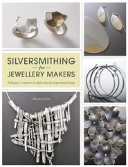 Silversmithing for Jewellery Makers: Techniques, Treatments & Applications for Inspirational Design цена и информация | Книги об искусстве | kaup24.ee