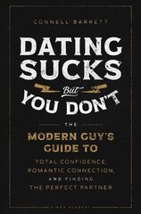 Dating Sucks, but You Don't: The Modern Guy's Guide to Total Confidence, Romantic Connection, and Finding the Perfect Partner hind ja info | Eneseabiraamatud | kaup24.ee
