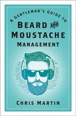 Gentleman's Guide to Beard and Moustache Management 2nd edition цена и информация | Самоучители | kaup24.ee