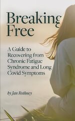 Breaking Free: A Guide to Recovering from Chronic Fatigue Syndrome and Long Covid Symptoms цена и информация | Самоучители | kaup24.ee