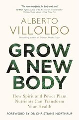 Grow a New Body: How Spirit and Power Plant Nutrients Can Transform Your Health hind ja info | Eneseabiraamatud | kaup24.ee