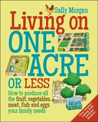 Living on One Acre or Less: How to Produce All the Fruit, Veg, Meat, Fish and Eggs Your Family Needs цена и информация | Самоучители | kaup24.ee