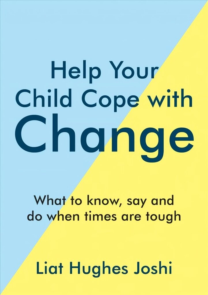 Help Your Child Cope with Change: What to Know, Say and Do When Times are Tough цена и информация | Eneseabiraamatud | kaup24.ee