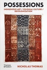 Possessions: Indigenous Art / Colonial Culture / Decolonization New Edition hind ja info | Kunstiraamatud | kaup24.ee