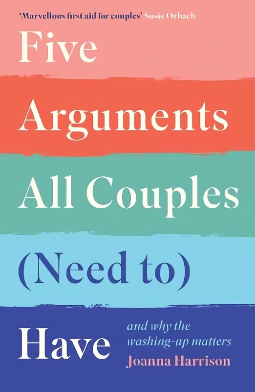 Five Arguments All Couples (Need To) Have: And Why the Washing-Up Matters Main цена и информация | Eneseabiraamatud | kaup24.ee