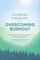 Journal Therapy for Overcoming Burnout: 366 Prompts for Renewal and Stress Management hind ja info | Eneseabiraamatud | kaup24.ee
