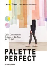 Palette Perfect: Color Combinations Inspired by Fashion, Art and Style: Color Combinations Inspired by Fashion, Art & Style цена и информация | Книги об искусстве | kaup24.ee