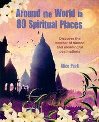 Around the World in 80 Spiritual Places: Discover the Wonder of Sacred and Meaningful Destinations hind ja info | Reisiraamatud, reisijuhid | kaup24.ee