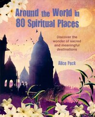 Around the World in 80 Spiritual Places: Discover the Wonder of Sacred and Meaningful Destinations цена и информация | Путеводители, путешествия | kaup24.ee